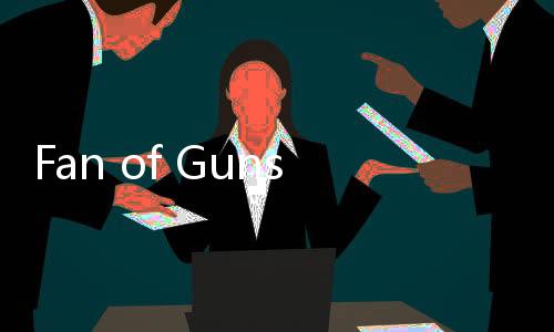 Fan of Guns(枪的粉丝最新版)