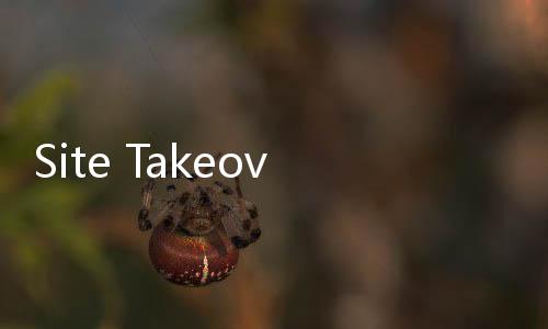 Site Takeover口袋奇兵2025最新版
