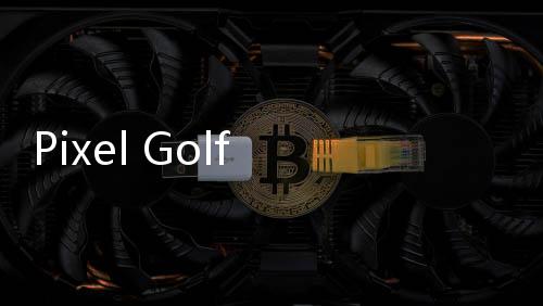 Pixel Golf – Mini Premium下载